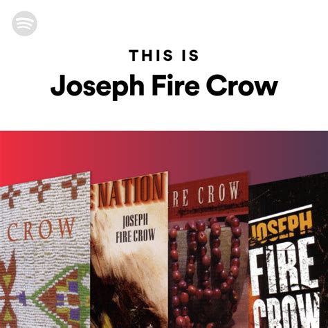 This Is Joseph Fire Crow Playlist By Spotify Spotify