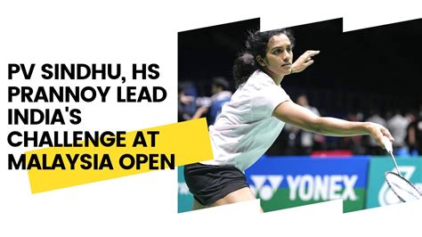 Pv Sindhu Hs Prannoy Lead India S Challenge At Malaysia Open Youtube