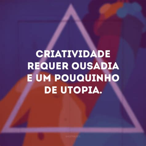 Frases Sobre Criatividade Para Te Inspirar A Criar Mais