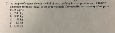 Solved A Sample Of Copper Absorbs 43 6 Kj Of Heat Resulting Chegg