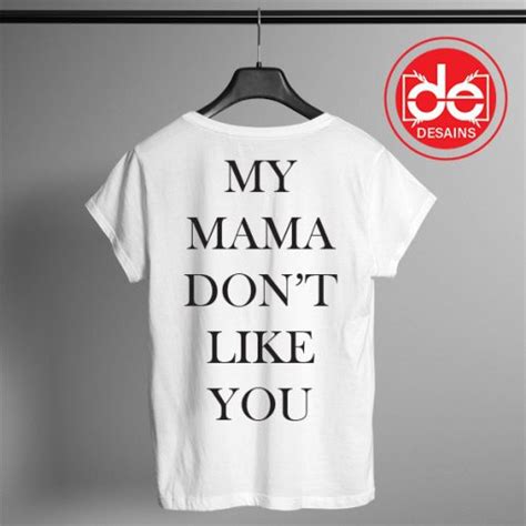 Buy Funny Tshirt My Mama Dont Like You Desains Store