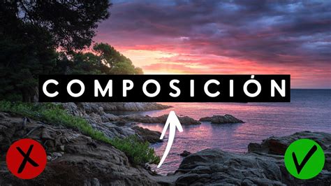 Cómo Aplicar Las Reglas De ComposiciÓn Fotográfica Youtube