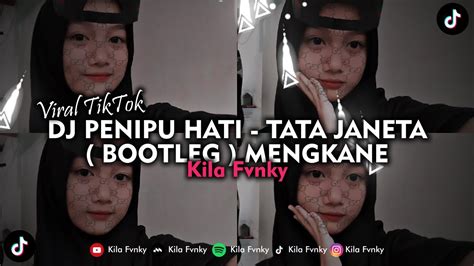 Dj Penipu Hati Tata Janeta Bootleg Mengkane Viral Tiktok