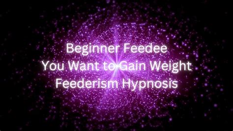 Beginner Feedee You Want To Gain Weight Feederism Hypnosis Youtube