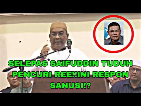 Selepas Saifuddin Tuduh Pencuri Ree Ini Respon Sanusi Youtube