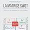 Amazon Fr La Matrice Swot Laborer Un Plan Strat Gique Pour Votre