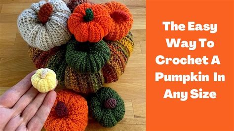 The Easy Way To Crochet A Pumpkin In Any Size Youtube