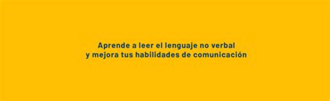 Lenguaje Sin Palabras Aprende A Leer El Lenguaje No Verbal Y Mejora