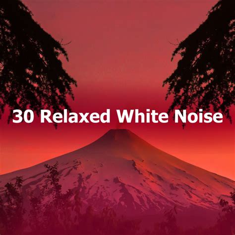 30 Relaxed White Noise Album By Relaxed Minds Spotify