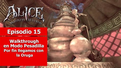 Alice Madness Returns Walkthrough Episodio Por Fin Llegamos