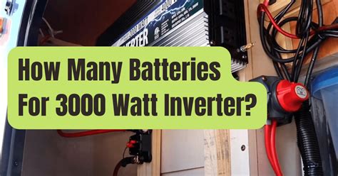 How Many Batteries Is Needed For 3000 Watt Power Inverter Rving Beginner