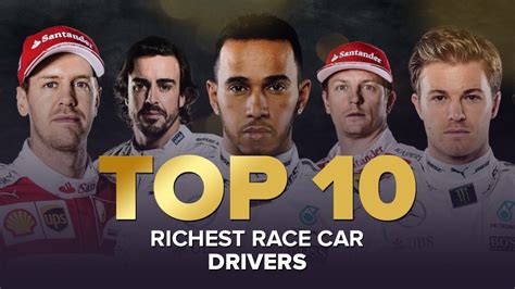 Top 10 Richest Race Car Drivers THE WEALTHIEST RACE CAR DRIVERS IN