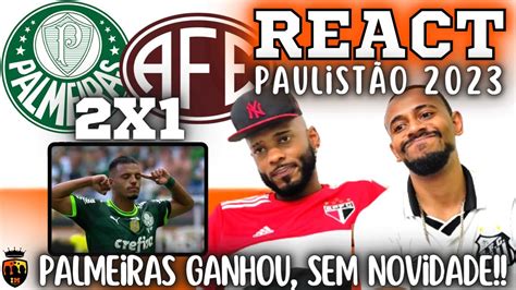 REACT PALMEIRAS 2 X 1 FERROVIÁRIA VERDÃO IMBATÍVEL PAULISTÃO 2023