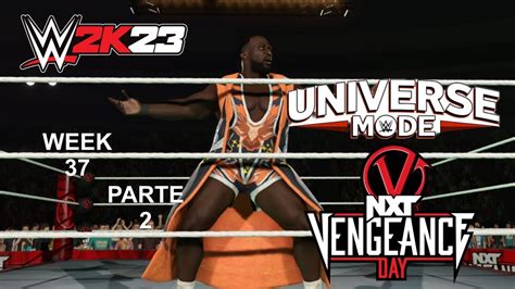 Wwe 2k23 Universe Mode Nxt Vengeance Day Ppv Ple Week 37 Parte 2 3