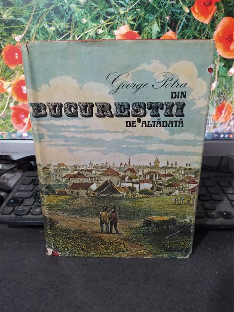 George Potra Din Bucure Tii De Altadata Bucure Ti 1981 Arhiva Okazii Ro