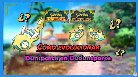 Cómo Evolucionar A Dunsparce En Dudunsparce En Pokémon Escarlata Y Púrpura