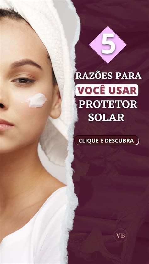 Protetor Solar Descubra Raz Es Importantes Para Voc Usar Protetor