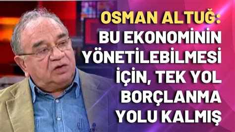 Osman Altu Bu Ekonominin Y Netilebilmesi I In Tek Yol Bor Lanma Yolu