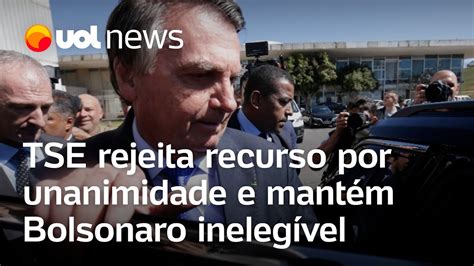 Bolsonaro Ineleg Vel Tse Rejeita Recurso Por Unanimidade E Mant M