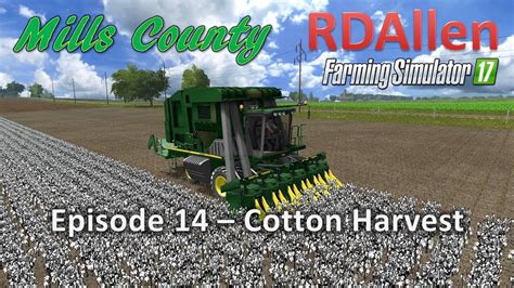 Farming Simulator 17 Mills County E14 Cotton Harvests YouTube