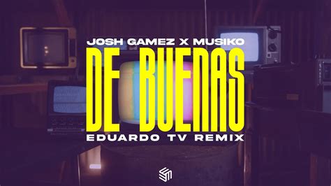 De Buenas Josh Gamez X Musiko Eduardo Tv Remix Youtube