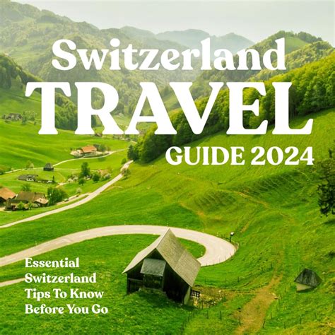 Switzerland Travel Guide 2024 Essential Switzerland Tips To Know