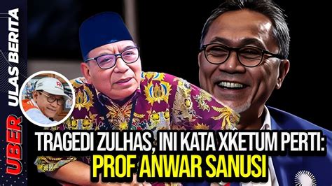 Tragedi Zulhas Ini Kata Xketum Perti Prof Anwar Sanusi Youtube