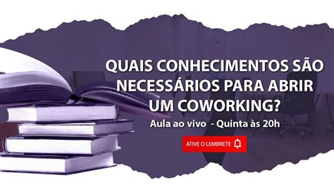 QUAIS CONHECIMENTOS SÃO NECESSÁRIOS PARA ABRIR UM COWORKING YouTube