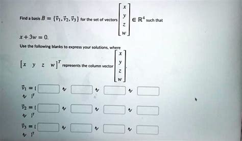 Solved Find Basis B V1 V2 V3 For The Set Of Vectors In R4 Such