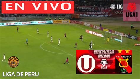 UNIVERSITARIO VS MELGAR EN VIVO POR GRANEGA PERÚ LIGA 1 BETSSON