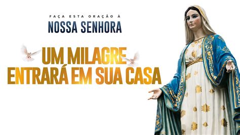 Oração Poderosa à NOSSA SENHORA Receba um Milagre em Sua Vida Hoje