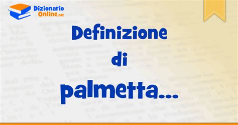 Significato di palmetta: definizione ufficiale | Dizionario Online