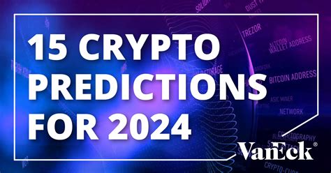 Vanecks 15 Crypto Predictions For 2024 Vaneck