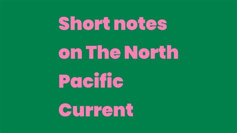 Short notes on The North Pacific Current - Write A Topic