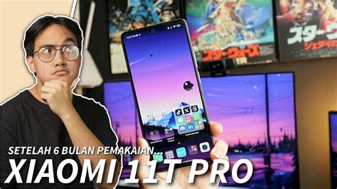 6 BULAN PAKE XIAOMI 11T PRO TERNYATA BAGUS Review Xiaomi 11T