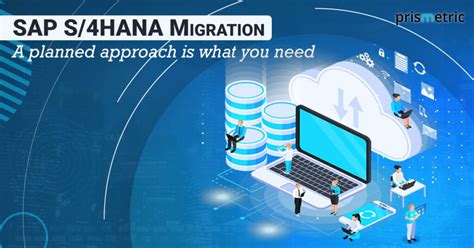 Sap S 4hana Migration A Planned Approach Is What You Need Prismetric