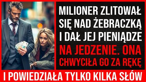 Milioner Zlitował Się Nad Żebraczką I Dał Jej Pieniądze Na Jedzenie