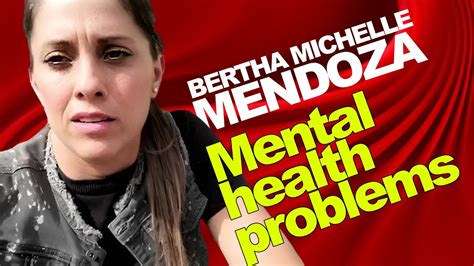 Bertha Michelle Mendoza Mental Health Problems Youtube