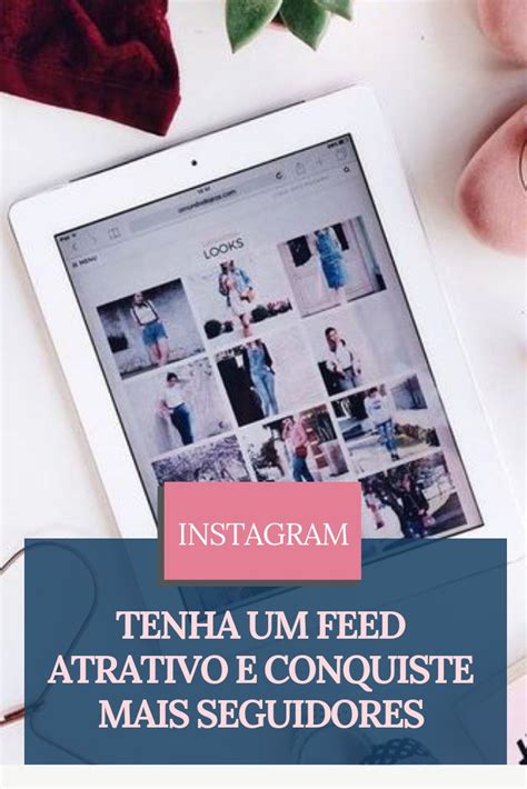 Tenha Um Feed Organizado E Atraente Como De Blogueira De Um Jeito Fácil