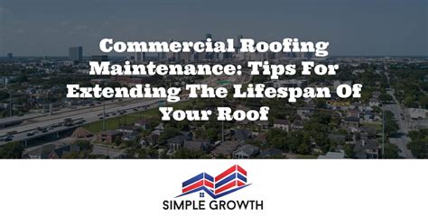 Commercial Roofing Maintenance Tips For Extending The Lifespan Of Your