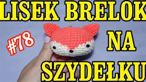 Lisek Brelok Na Szyde Ku Tutorial Kurs Crochet Youtube