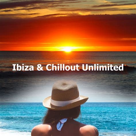 Ibiza Chillout Unlimited Album By Ibiza Chillout Unlimited Spotify