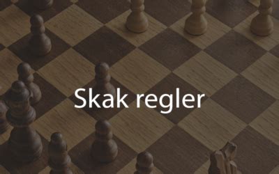 De Vigtigste Skak Regler At Kende Til Dansk Kabale Dk