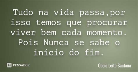 Tudo Na Vida Passa Por Isso Temos Que Cacio Leite Santana Pensador