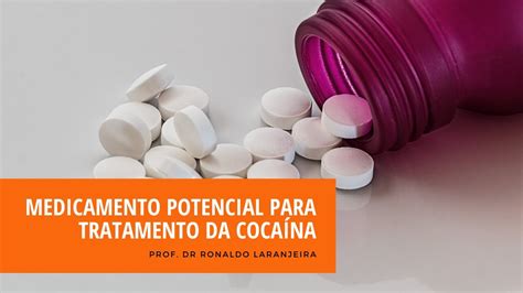 Medicamento Potencial Para Tratamento Da Cocaína Youtube