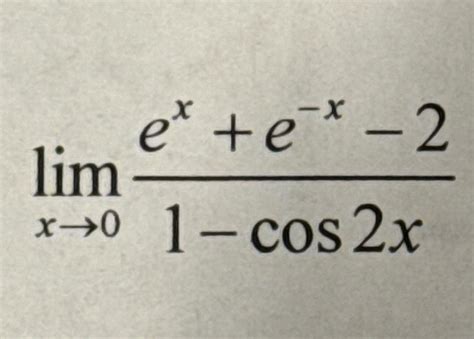 Solved Lim X 0 E X E X 2 1 Cos2x