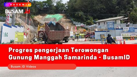 Progres Pengerjaan Terowongan Gunung Manggah Samarinda BusamID YouTube