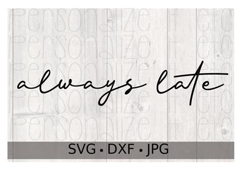 Always Late Svg Funny Svg Instant Download Use With Etsy Funny Svg