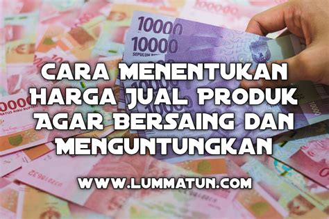 Bagaimana Cara Menentukan Harga Produk