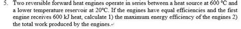 Solved Two Reversible Forward Heat Engines Operate In Chegg